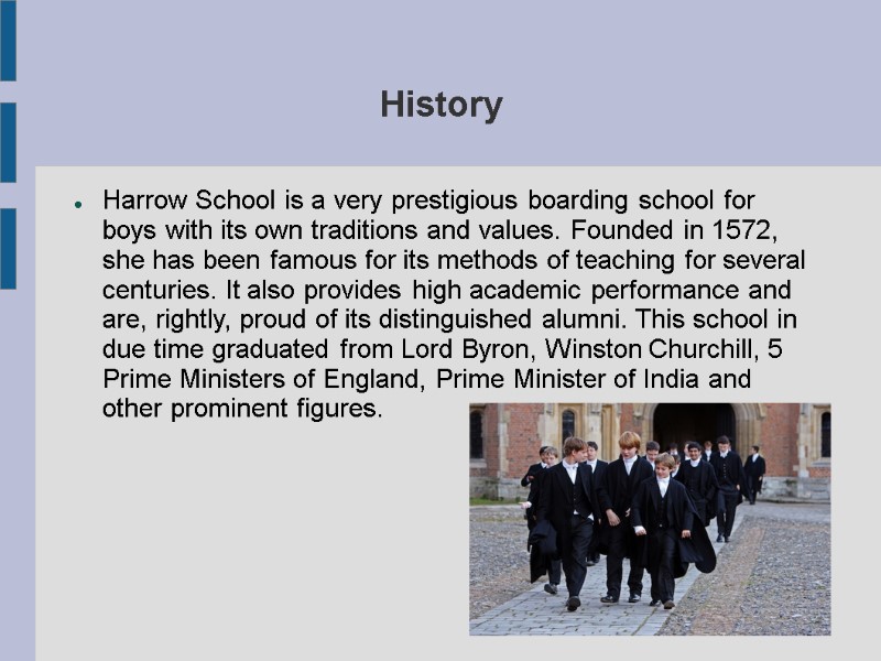 History Harrow School is a very prestigious boarding school for boys with its own